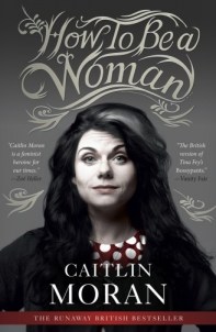 how to be a woman caitlin moran