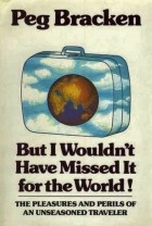 but i wouldn't have missed it for the world peg bracken